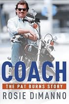 Coach: The Pat Burns Story by Rosie Dimanno