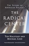 Lind, Michael: The Radical Center: The Future of American Politics
