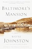 Johnston, Wayne: Baltimore's Mansion: A Memoir