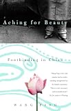 Ping, Wang: Aching for Beauty: Footbinding in China Ping, Wang: Aching for Beauty: Footbinding in China
