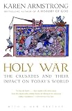 Armstrong, Karen: Holy War: The Crusades and Their Impact on Today's World Armstrong, Karen: Holy War: The Crusades and Their Impact on Today's World