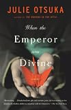 Otsuka, Julie: When the Emperor Was Divine: A Novel Otsuka, Julie: When the Emperor Was Divine: A Novel