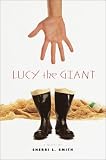 Smith, Sherri L.: Lucy the Giant Smith, Sherri L.: Lucy the Giant
