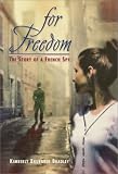 Bradley, Kimberly Brubaker: For Freedom : The Story of a French Spy Bradley, Kimberly Brubaker: For Freedom : The Story of a French Spy