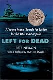Nelson, Peter: Left for Dead: A Young Man's Search for Justice for the Uss Indianapolis Nelson, Peter: Left for Dead: A Young Man's Search for Justice for the Uss Indianapolis