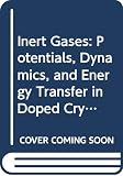 Klein, M.: Inert Gases: Potentials, Dynamics, and Energy Transfer in Doped Crystals Klein, M.: Inert Gases: Potentials, Dynamics, and Energy Transfer in Doped Crystals