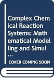 Warnatz, J.: Complex Chemical Reaction Systems: Mathematical Modelling and Simulation Proceedings Warnatz, J.: Complex Chemical Reaction Systems: Mathematical Modelling and Simulation Proceedings