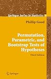Good, Phillip: Permutaion, Parametric and Bootstrap Tests of Hypotheses: with 22 Illustrations