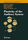 Parks, Thomas N.: Plasticity of the Auditory System Parks, Thomas N.: Plasticity of the Auditory System