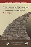 Rogers, Alan: Non-formal Education: Flexible Schooling or Participatory Education?