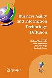 Ifip Working Conference on Business Agil: Business Agility And Information Technology Diffusion: Ifip Tc8 Wg 8.6 International Working Conference, May 8-11, 2005, Atlanta, Georgia, U.S.A. Ifip Working Conference on Business Agil: Business Agility And Information Technology Diffusion: Ifip Tc8 Wg 8.6 International Working Conference, May 8-11, 2005, Atlanta, Georgia, U.S.A.