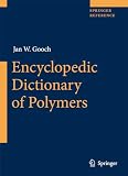 Gooch, Jan W.: Encyclopedic Dictionary of Polymers Gooch, Jan W.: Encyclopedic Dictionary of Polymers