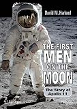 Harland, David: The First Men on the Moon: The Story of Apollo 11 Harland, David: The First Men on the Moon: The Story of Apollo 11
