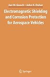 Gooch, Jan W.: Electromagnetic Shielding and Corrosion Protection for Aerospace Vehicles Gooch, Jan W.: Electromagnetic Shielding and Corrosion Protection for Aerospace Vehicles