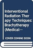 Sauer, Rolf: Interventional Radiation Therapy Techniques: Brachytherapy Sauer, Rolf: Interventional Radiation Therapy Techniques: Brachytherapy