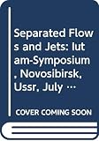 Kozlov, V.V.: Separated Flows and Jets: Iutam-Symposium, Novosibirsk, Ussr, July 9-13, 1990