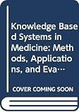 Talmon, Jan L: Knowledge Based Systems in Medicine: Methods, Applications, and Evaluation  Proceedings