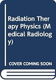 Gaert, A. L.: Radiation Therapy Physics Gaert, A. L.: Radiation Therapy Physics