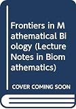 Levin, S. A.: Frontiers in Mathematical Biology Levin, S. A.: Frontiers in Mathematical Biology