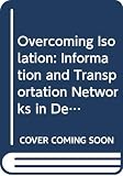 Nijkamp, Peter: Overcoming Isolation: Information and Transportation Networks in Development Strategies for Peripheral Areas Nijkamp, Peter: Overcoming Isolation: Information and Transportation Networks in Development Strategies for Peripheral Areas