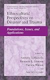 Marsella, Anthony J.: Ethnocultural Perspectives on Disasters and Trauma: Foundations, Issues, and Applications Marsella, Anthony J.: Ethnocultural Perspectives on Disasters and Trauma: Foundations, Issues, and Applications