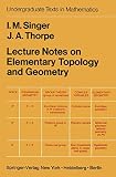 Singer, I. M.: Lecture Notes on Elementary Topology and Geometry