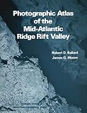 Ballard, Robert D.: Photographic Atlas of the Mid-Atlantic Ridge Rift Valley Ballard, Robert D.: Photographic Atlas of the Mid-Atlantic Ridge Rift Valley