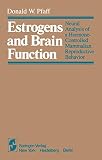 Pfaff, Donald W.: Estrogens and Brain Function: Neural Analysis of a Hormone-Controlled Mammalian Reproductive Behavior Pfaff, Donald W.: Estrogens and Brain Function: Neural Analysis of a Hormone-Controlled Mammalian Reproductive Behavior