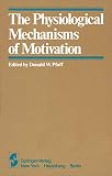 Pfaff, Donald W.: The Physiological Mechanisms of Motivation: Monograph Pfaff, Donald W.: The Physiological Mechanisms of Motivation: Monograph
