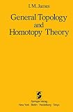 James, I.M.: General Topology and Homotopy Theory James, I.M.: General Topology and Homotopy Theory