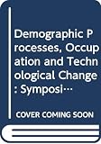 Blum, Ulrich: Demographic Processes, Occupation and Technological Change: Symposium Held at the University of Bamberg from 17th to 18th November 1989 Blum, Ulrich: Demographic Processes, Occupation and Technological Change: Symposium Held at the University of Bamberg from 17th to 18th November 1989