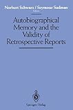 Schwarz, Norbert: Autobiographical Memory and the Valildity of Retrospective Reports