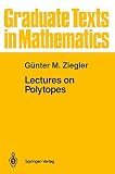 Ziegler, Gunter M.: Lectures on Polytopes Ziegler, Gunter M.: Lectures on Polytopes