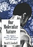 Goodsell, David S.: Our Molecular Nature: The Body's Motors, Machines and Messages