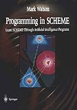 Watson, Mark: Programming in Scheme : Learn Scheme Through Artificial Intelligence Watson, Mark: Programming in Scheme : Learn Scheme Through Artificial Intelligence