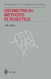 Selig, J. M.: Geometrical Methods in Robotics Selig, J. M.: Geometrical Methods in Robotics