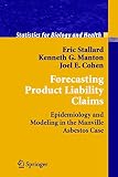 Manton, Kenneth G.: Forecasting Product Liability Claims: Epidemiology and Modeling in the Manville Asbestos Case Manton, Kenneth G.: Forecasting Product Liability Claims: Epidemiology and Modeling in the Manville Asbestos Case