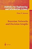 Jensen, Finn V.: Bayesian Networks and Decision Graphs Jensen, Finn V.: Bayesian Networks and Decision Graphs