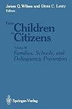 Wilson, James Q.: From Children to Citizens: Families, Schools, and Delinquency Prevention Wilson, James Q.: From Children to Citizens: Families, Schools, and Delinquency Prevention