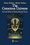 Kafatos, Menas: The Conscious Universe: Part and Whole in Modern Physical Theory
