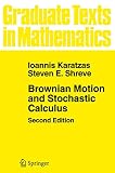 Karatzas, Ioannis: Brownian Motion and Stochastic Calculus