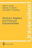 Jones, Arthur: Abstract Algebra and Famous Impossibilities Jones, Arthur: Abstract Algebra and Famous Impossibilities
