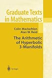 Maclachlan, Colin: The Arithmetic of Hyperbolic 3-Manifolds Maclachlan, Colin: The Arithmetic of Hyperbolic 3-Manifolds