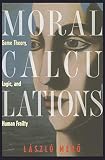 Mero, Laszlo: Moral Calculations: Game Theory, Logic, and Human Frailty