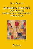 Bremaud, Pierre: Markov Chains: Gibbs Fields, Monte Carlo Simulation, and Queues Bremaud, Pierre: Markov Chains: Gibbs Fields, Monte Carlo Simulation, and Queues