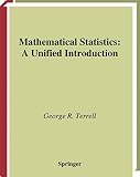 Terrell, George R.: Mathematical Statistics: A Unified Introduction Terrell, George R.: Mathematical Statistics: A Unified Introduction