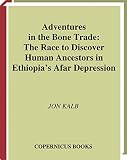 Kalb, Jon: Adventures in the Bone Trade: The Race to Discover Human Ancestors in Ethiopia's Afar Depression Kalb, Jon: Adventures in the Bone Trade: The Race to Discover Human Ancestors in Ethiopia's Afar Depression