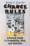 Everitt, Brian S.: Chance Rules: An Informal Guide to Probability, Risk, and Statistics Everitt, Brian S.: Chance Rules: An Informal Guide to Probability, Risk, and Statistics