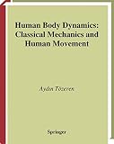 T&ouml;zeren, Aydin: Human Body Dynamics : Classical Mechanics and Human Movement