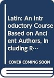 Wheelock, Frederick M.: Latin: An Introductory Course Based on Ancient Authors, Including Readings